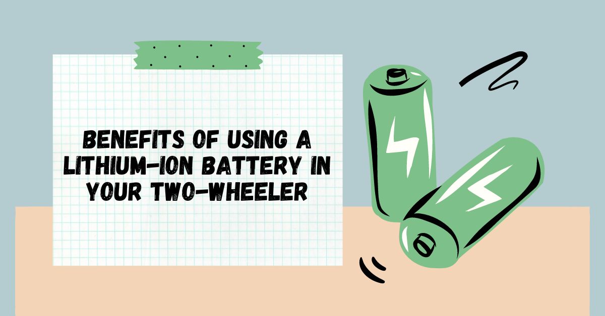 Benefits of Using a Lithium-Ion Battery in Your Two-Wheeler