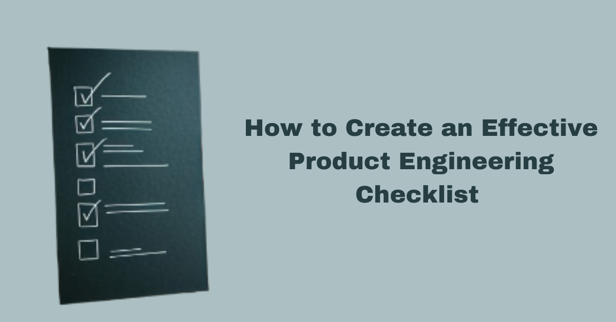 How to Create an Effective Product Engineering Checklist