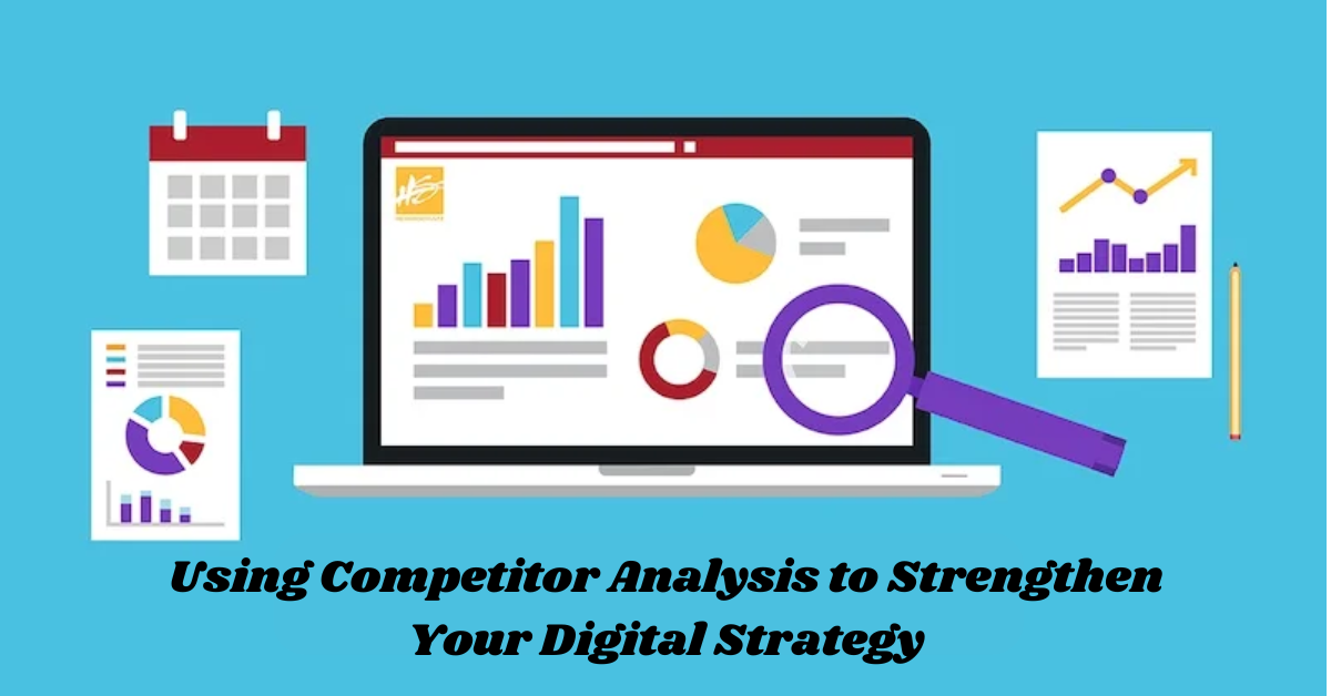 Using Competitor Analysis to Strengthen Your Digital Strategy