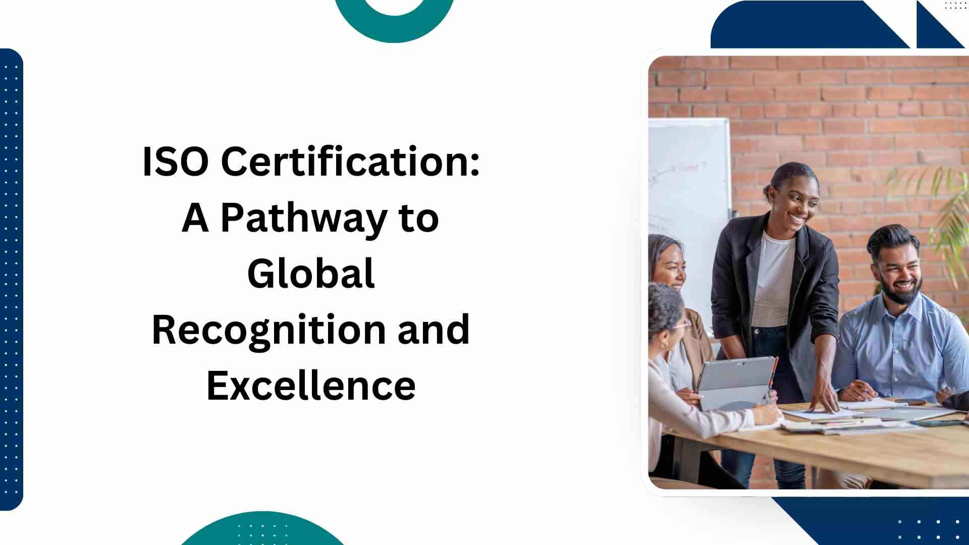 ISO Certification A Pathway to Global Recognition and Excellence