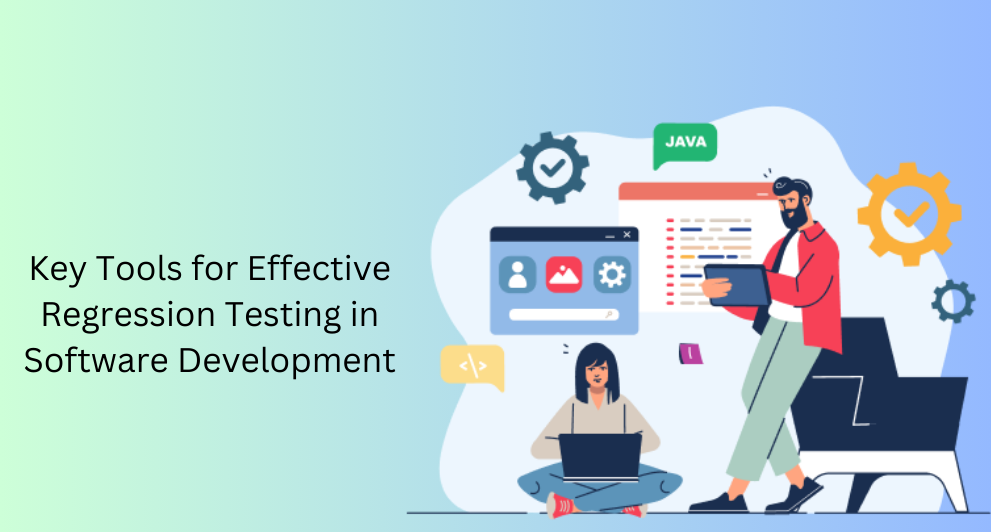 Key Tools for Effective Regression Testing in Software Development