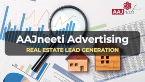 real estate lead generation with aajneeti advertising