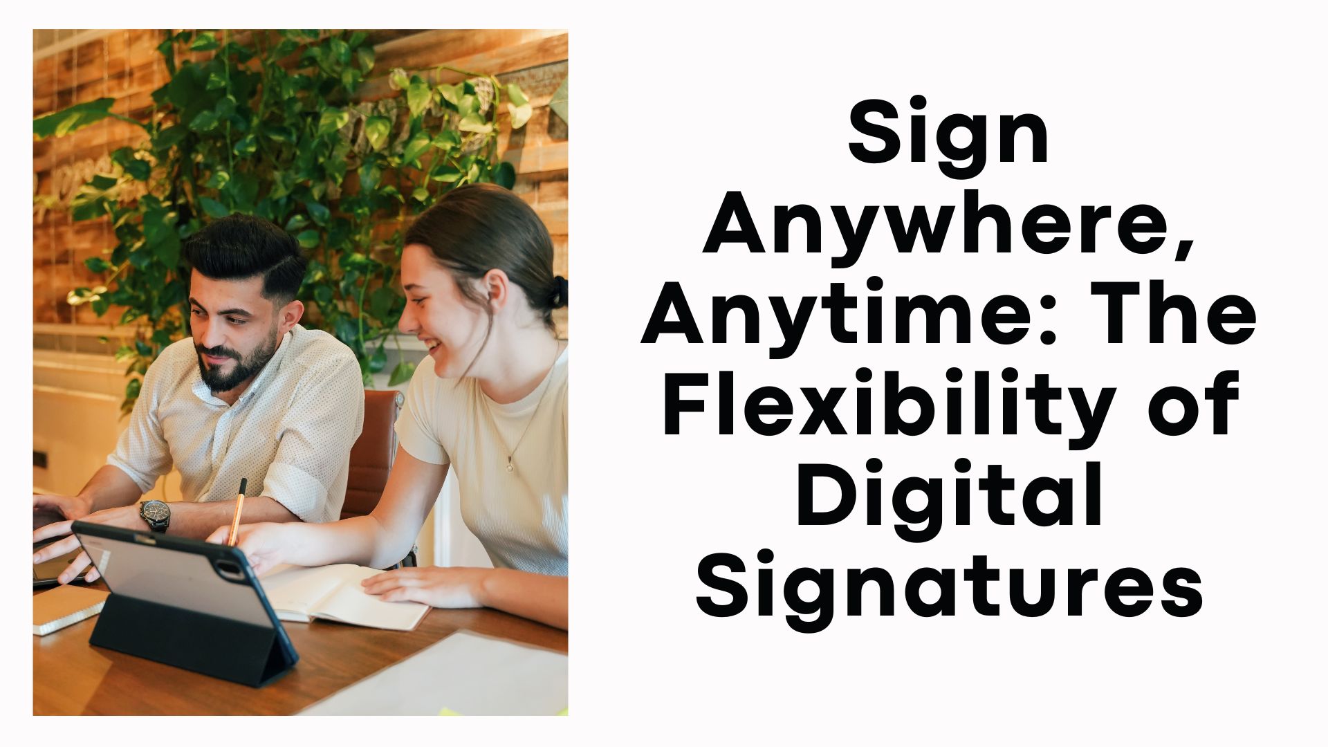 Sign Anywhere, Anytime The Flexibility of Digital Signatures