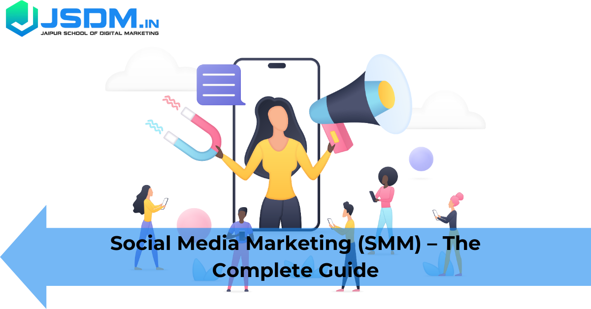 Social Media Marketing (SMM) – The Complete Guide