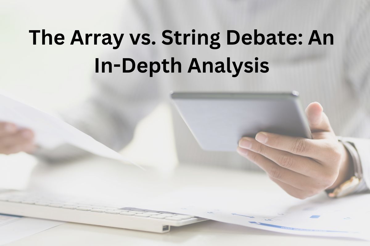 The Array vs. String Debate: An In-Depth Analysis