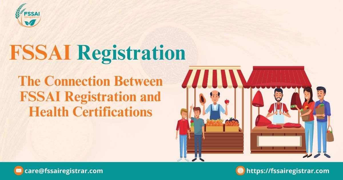 The Connection Between FSSAI Registration and Health Certifications