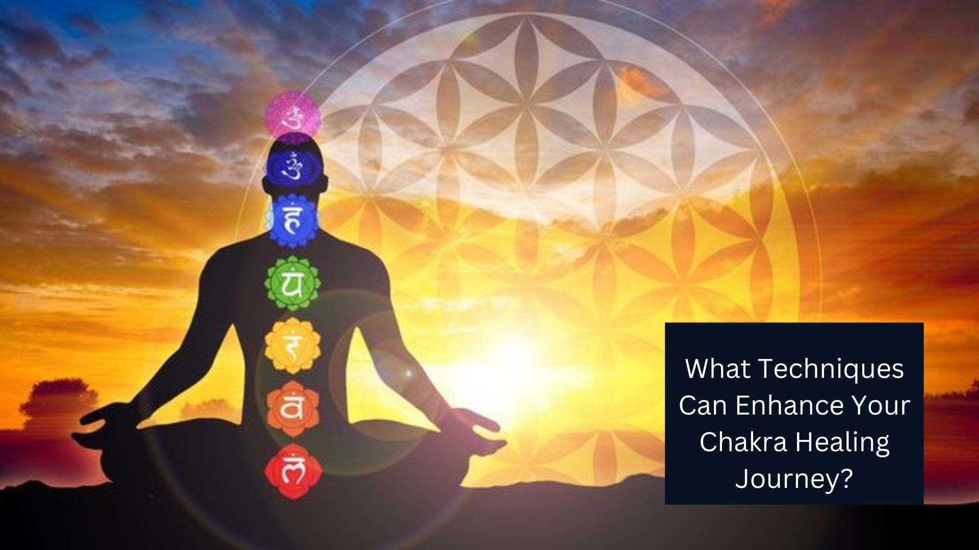 What Techniques Can Enhance Your Chakra Healing Journey