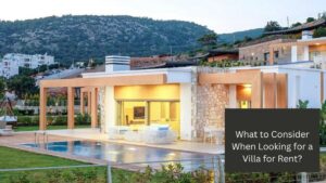 What to Consider When Looking for a Villa for Rent