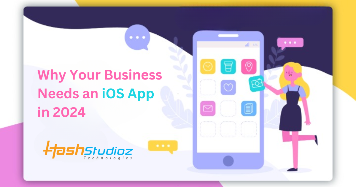 Why Your Business Needs an iOS App in 2024