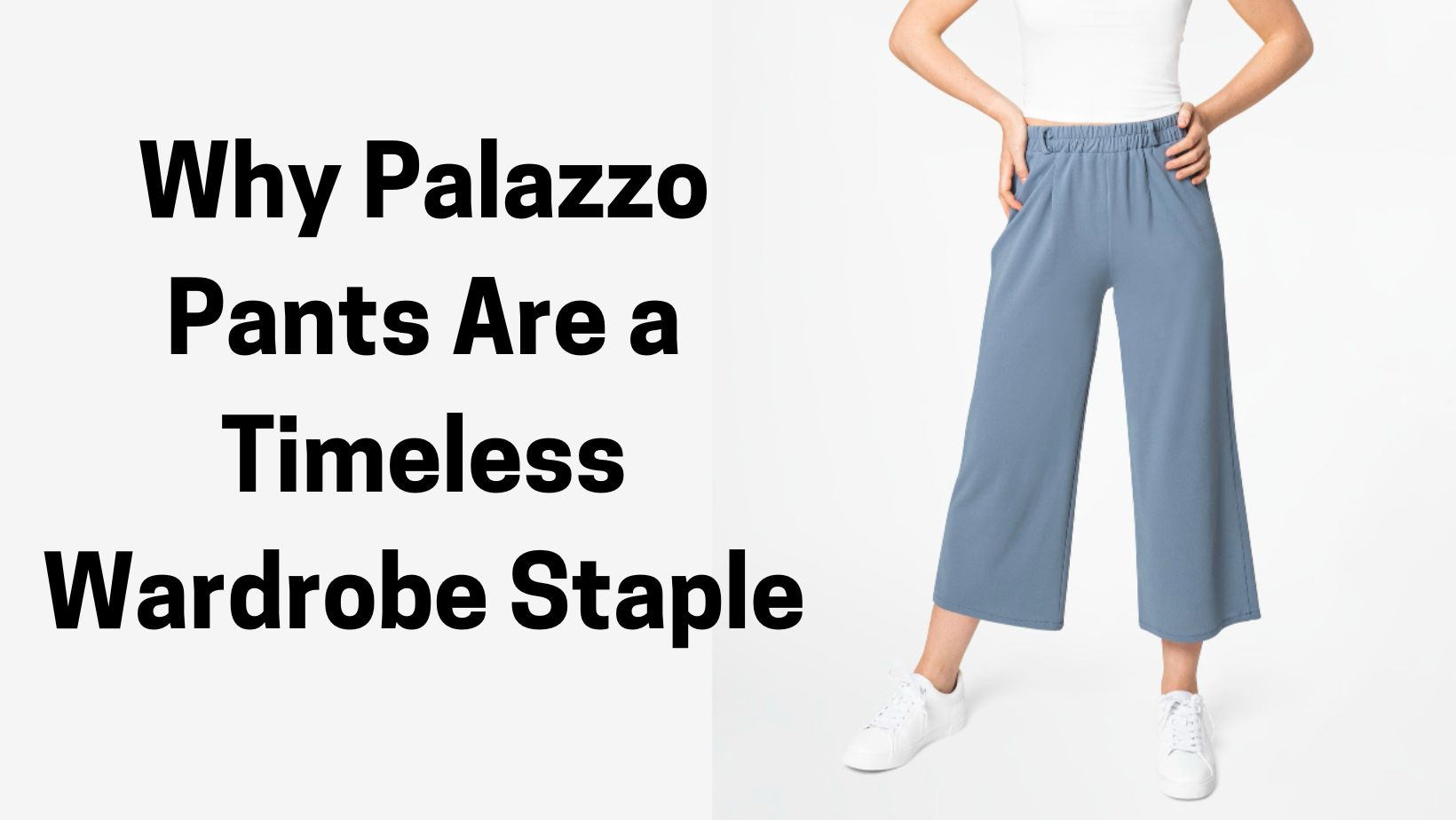 Why Palazzo Pants Are a Timeless Wardrobe Staple