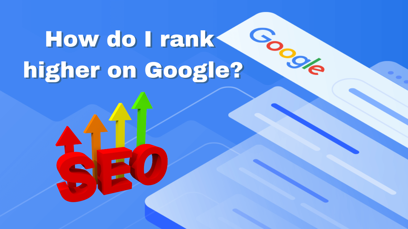 How Do I Rank Higher on Google?