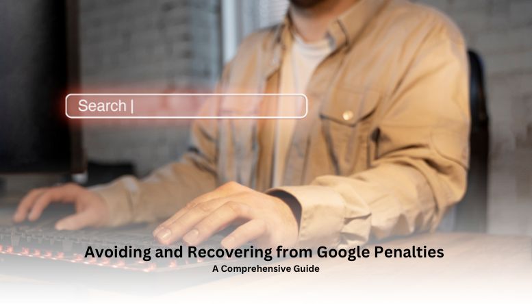 Avoiding and Recovering from Google Penalties A Comprehensive Guide