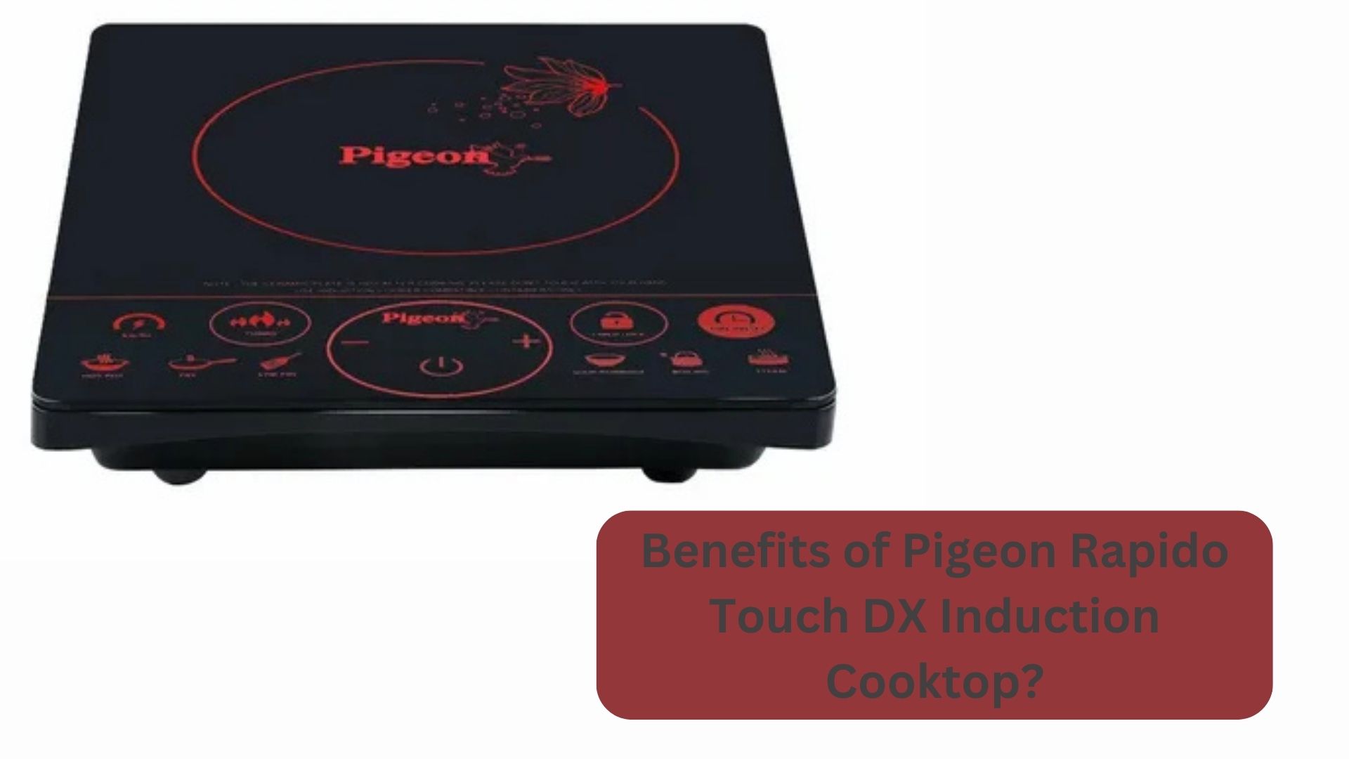 Benefits of Pigeon Rapido Touch DX Induction Cooktop