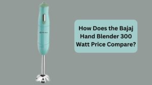 How Does the Bajaj Hand Blender 300 Watt Price Compare