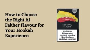 How to Choose the Right Al Fakher Flavour for Your Hookah Experience