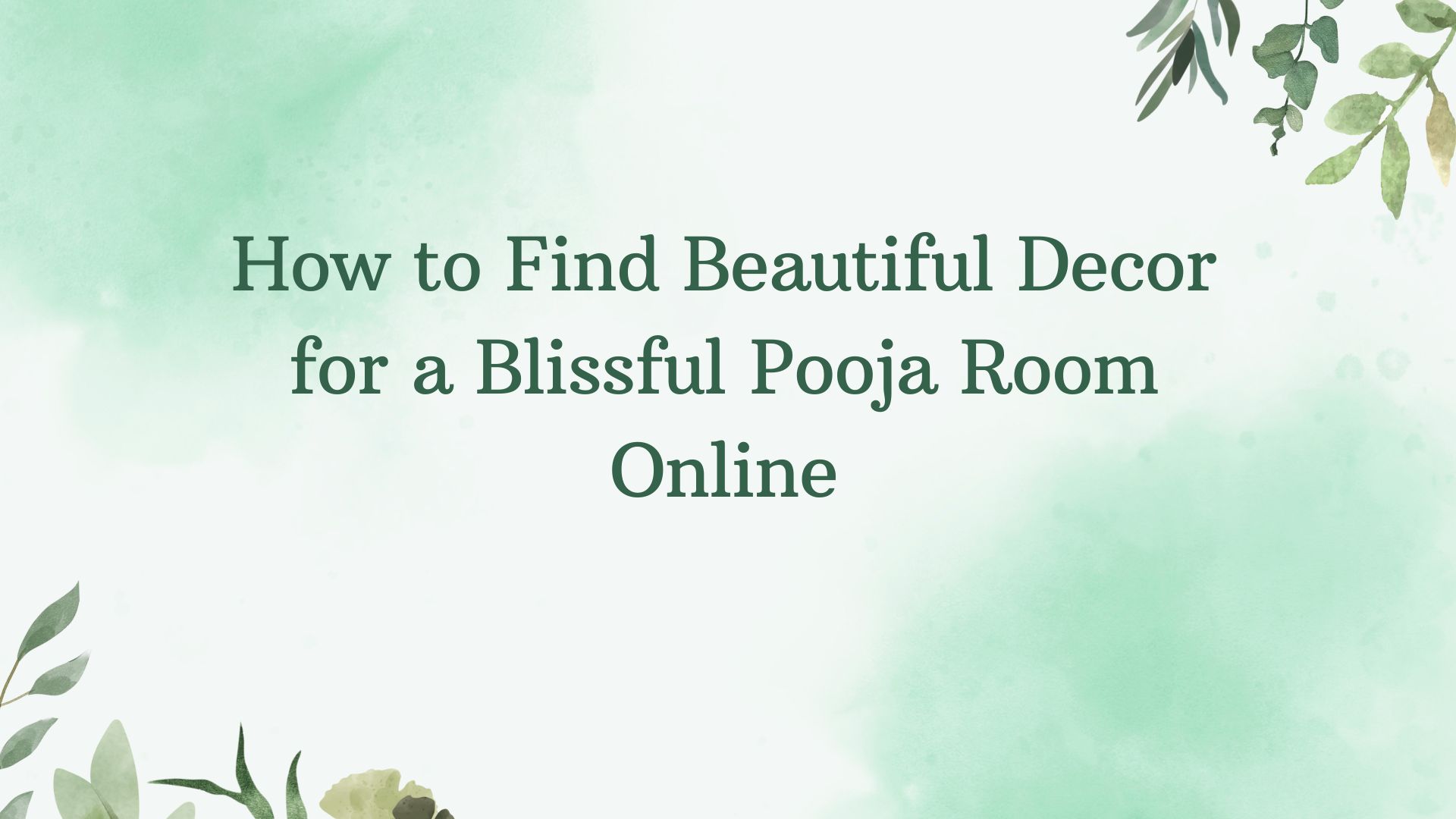 How to Find Beautiful Decor for a Blissful Pooja Room Online