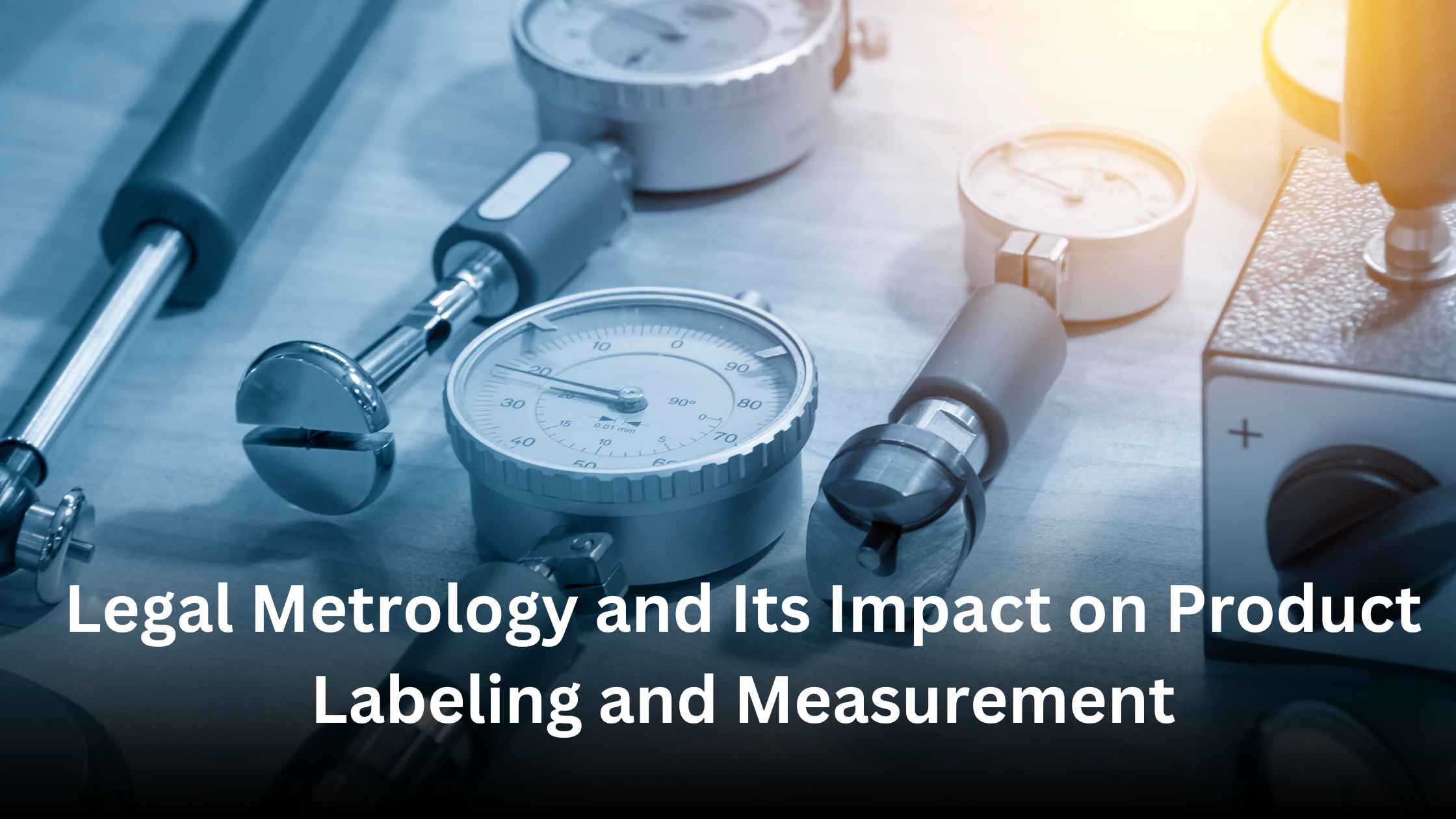 Legal Metrology and Its Impact on Product Labeling and Measurement