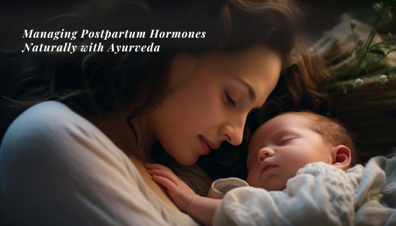 Managing Postpartum Hormones Naturally with Ayurveda