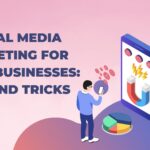 Social Media Marketing for Small Businesses: Tips and Tricks