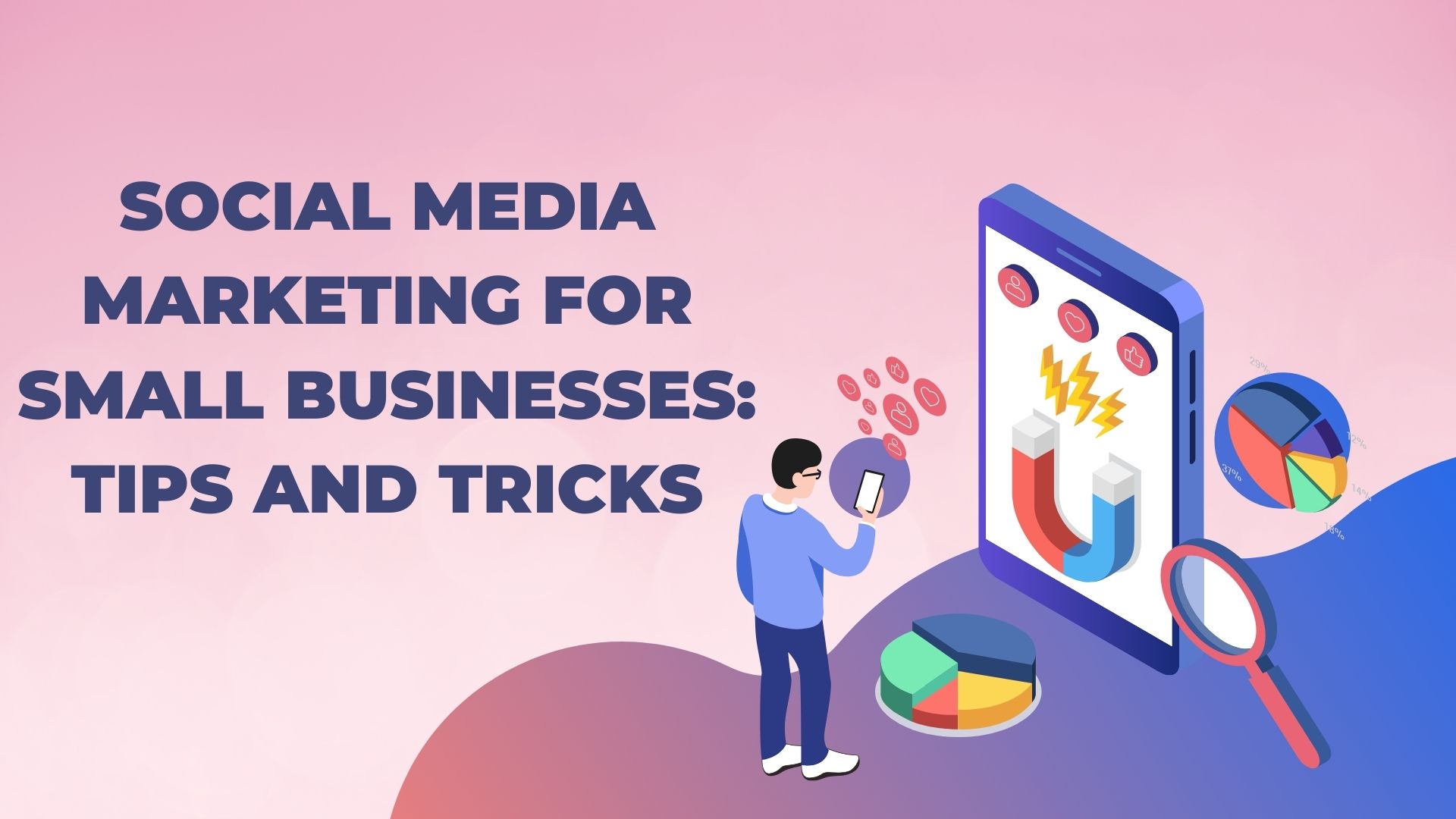 Social Media Marketing for Small Businesses: Tips and Tricks