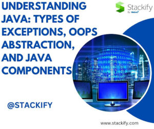 Understanding Java: Types of Exceptions, OOPs Abstraction, and Java Components