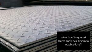 What Are Chequered Plates and Their Common Applications