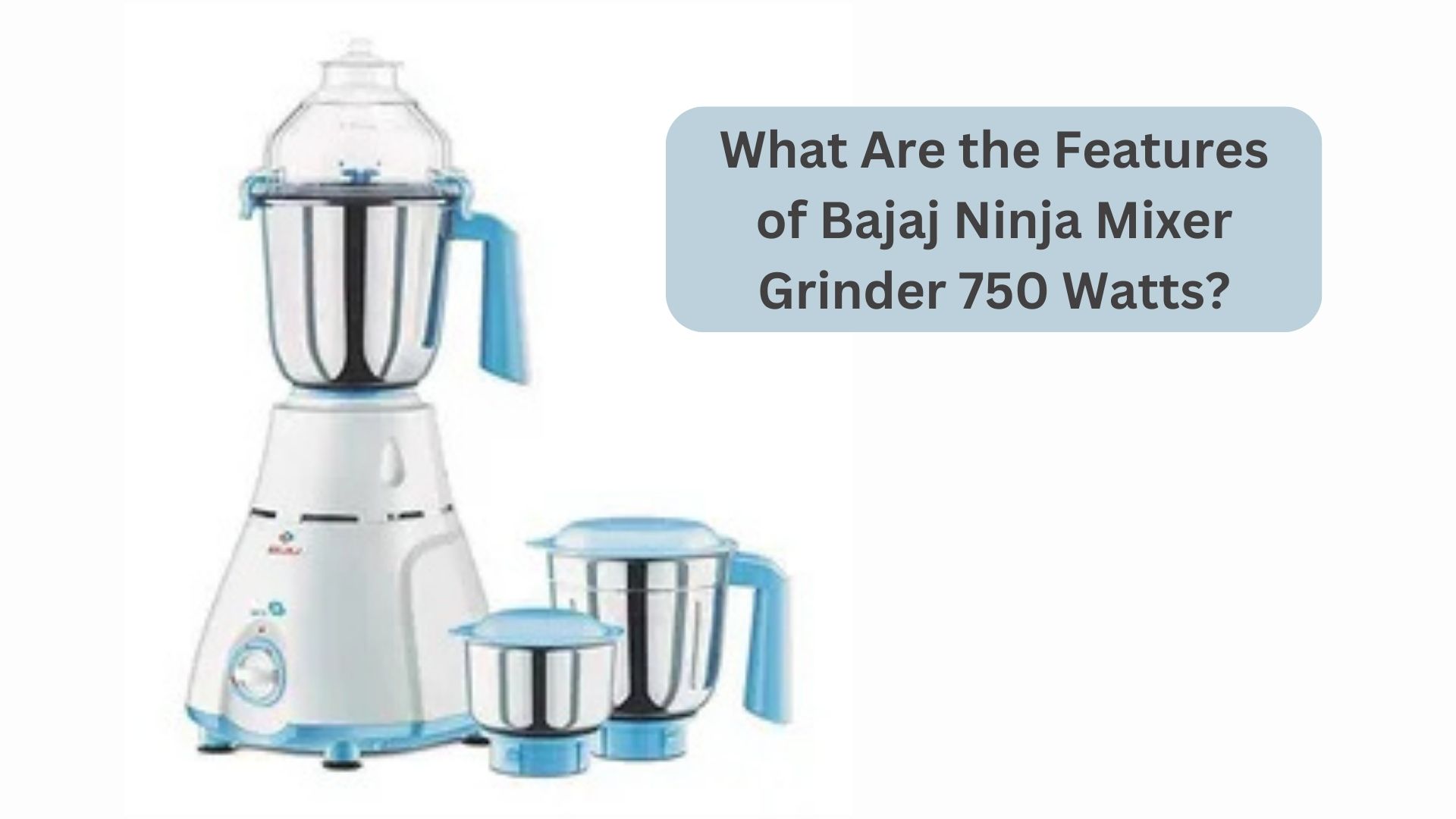 What Are the Features of Bajaj Ninja Mixer Grinder 750 Watts