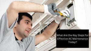 What Are the Key Steps for Effective AC Maintenance Today