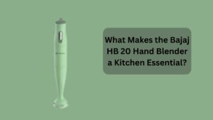 What Makes the Bajaj HB 20 Hand Blender a Kitchen Essential