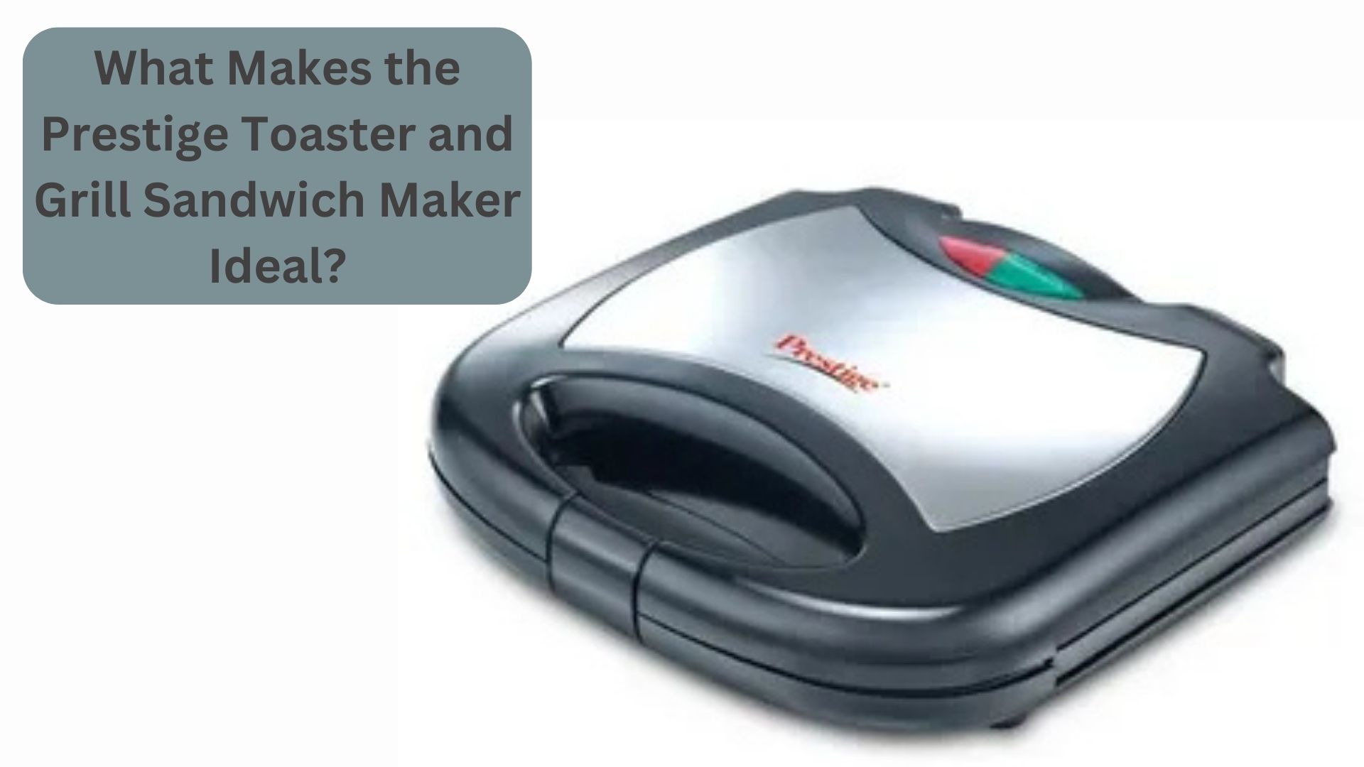 What Makes the Prestige Toaster and Grill Sandwich Maker Ideal