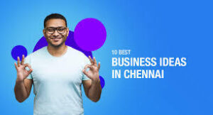 business ideas in Chennai