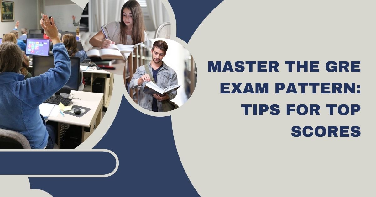 Master the GRE Exam Pattern: Tips for Top Scores