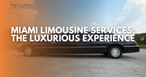 Miami Limousine Services The Luxurious Experience