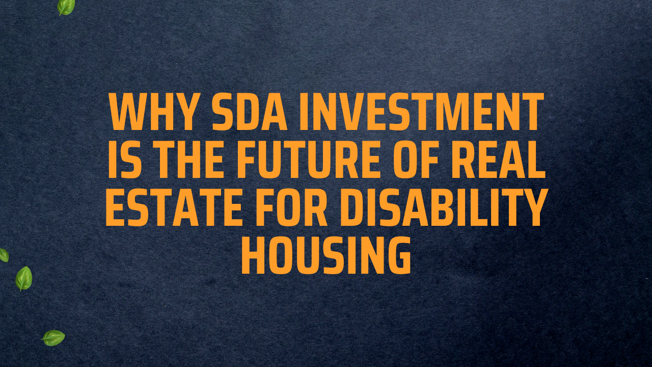 Why SDA Investment Is the Future of Real Estate for Disability Housing