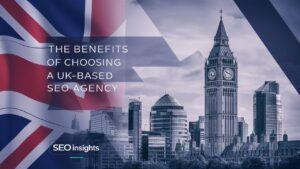 The Benefits of Choosing a UK-Based SEO Agency