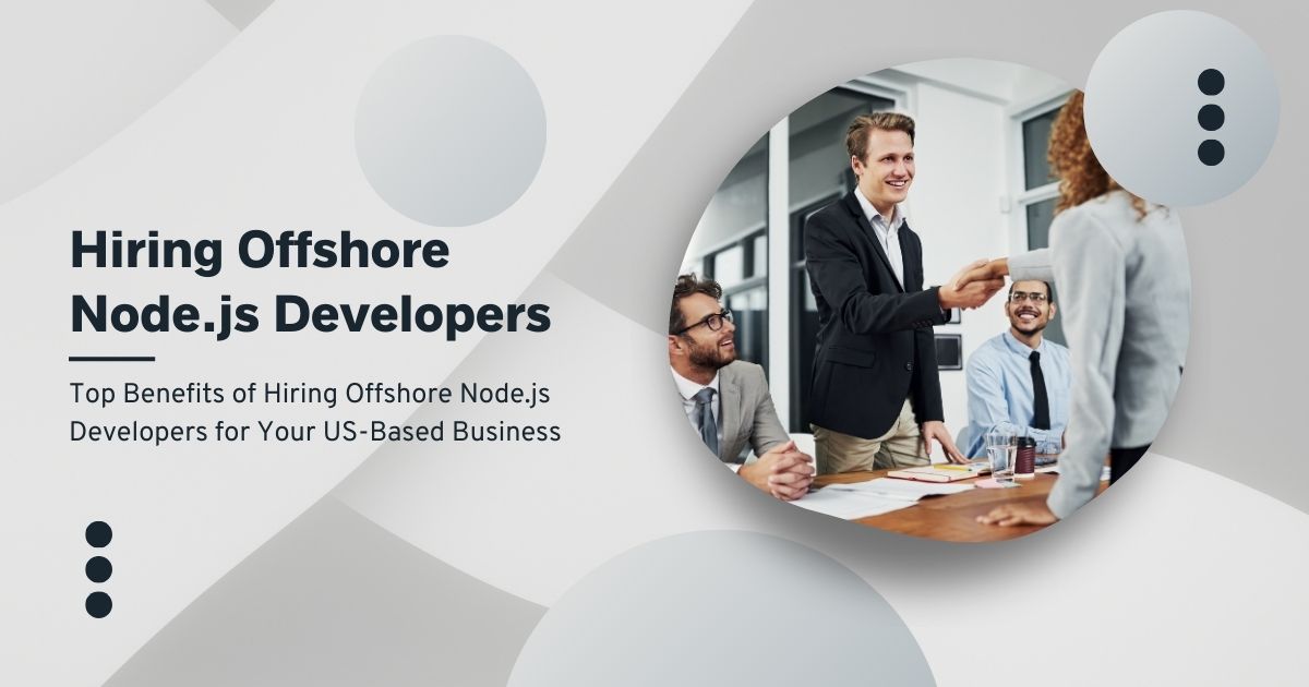 Top Benefits of Hiring Offshore Node.js Developers for Your US-Based Business