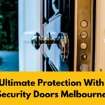 Ultimate Protection With Security Doors Melbourne