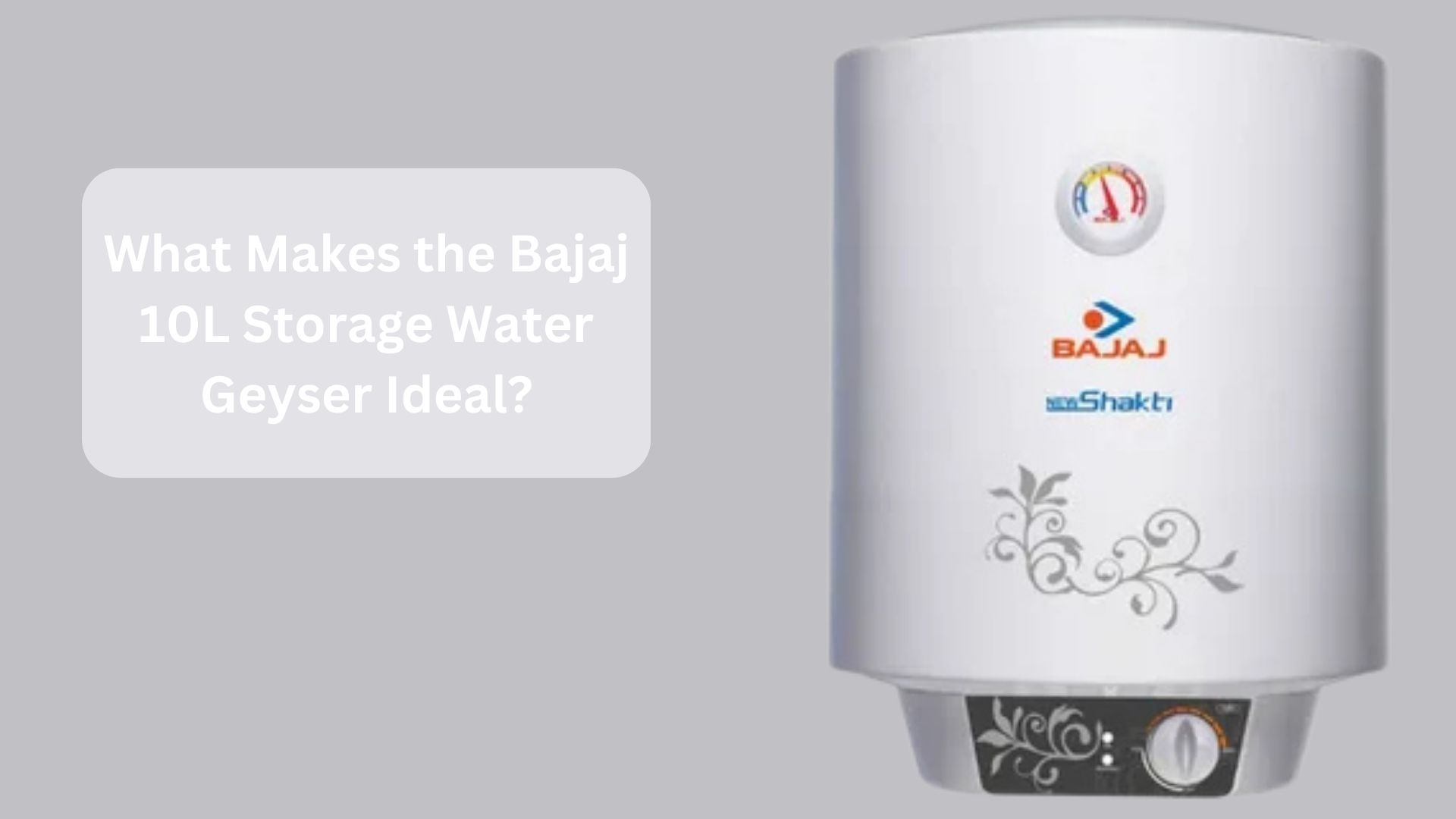 What Makes the Bajaj 10L Storage Water Geyser Ideal