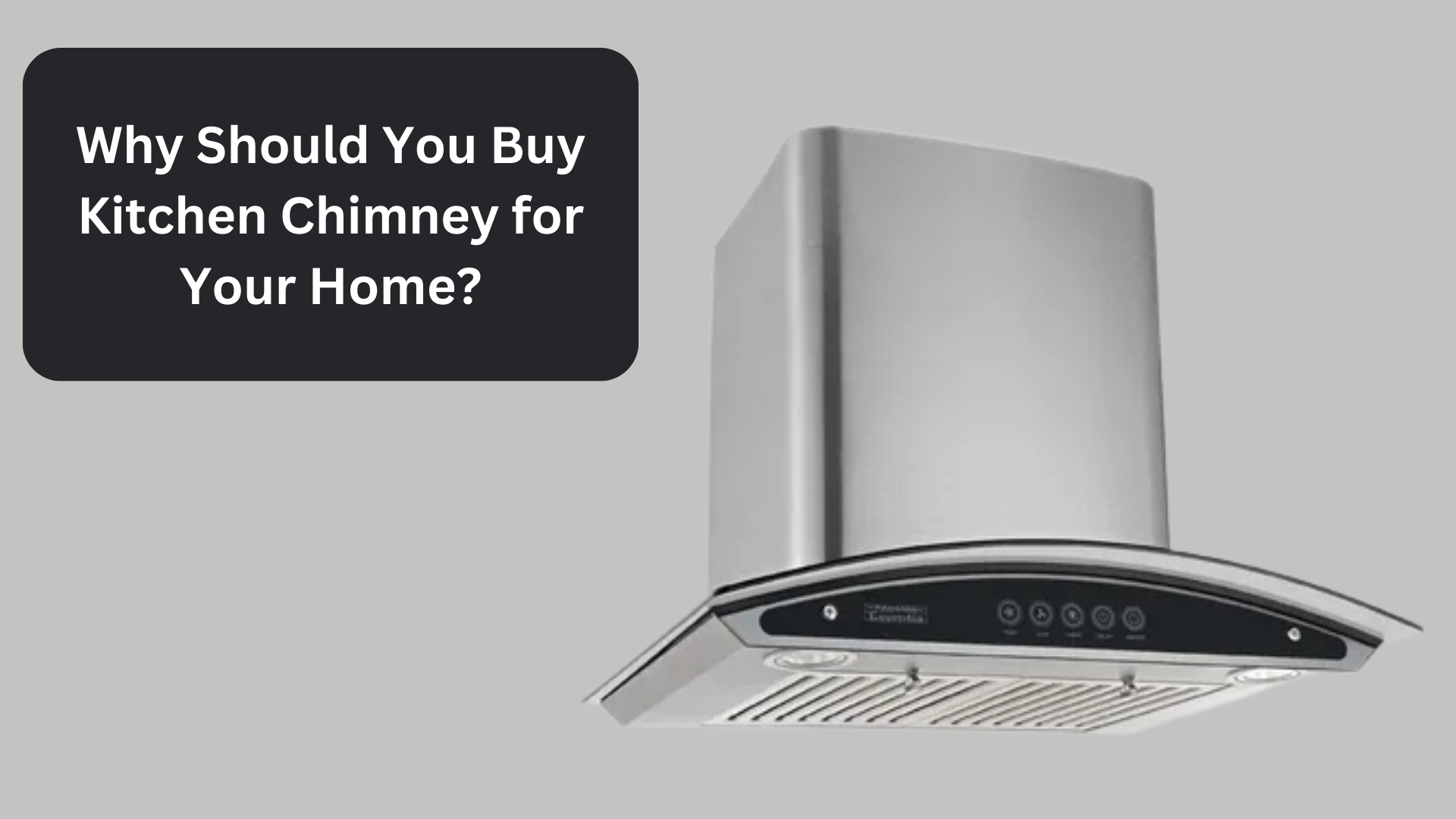 Why Should You Buy Kitchen Chimney for Your Home