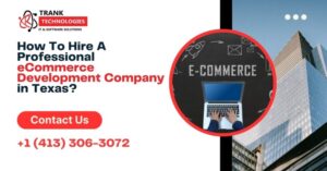 How To Hire A Professional eCommerce Development Company in Texas