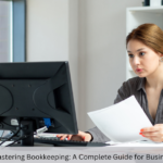 Mastering Bookkeeping A Complete Guide for Businesses