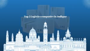 Top 5 Logistics companies in Jodhpur