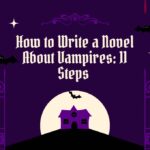 How to Write a Novel About Vampires: 11 Steps