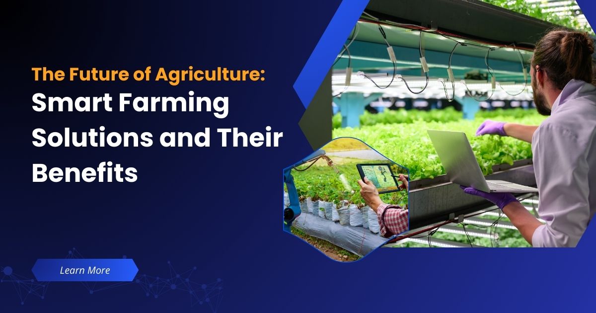 Smart Farming Solutions and Their Benefits