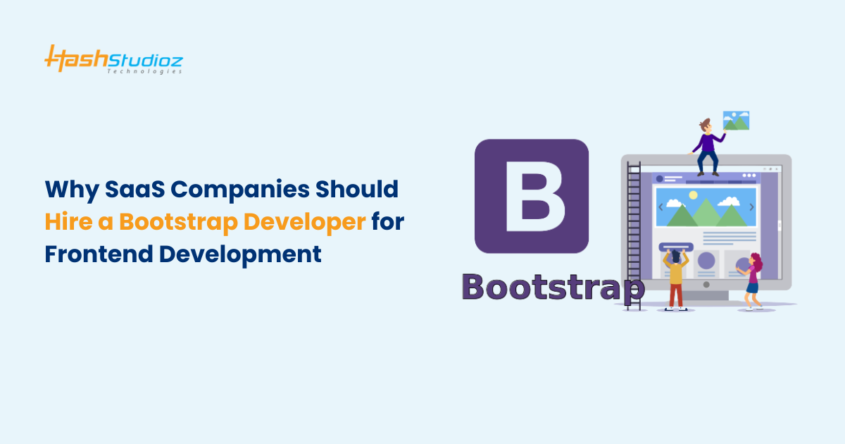 Why SaaS Companies Should Hire a Bootstrap Developer for Frontend Development