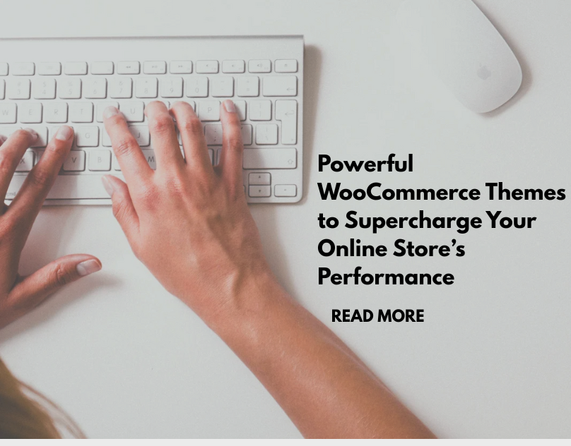 Powerful WooCommerce Themes to Supercharge Your Online Store’s Performance
