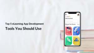 top 5 elearning app development tools you should use