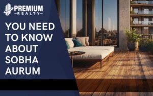 All You Need to Know About Sobha Aurum