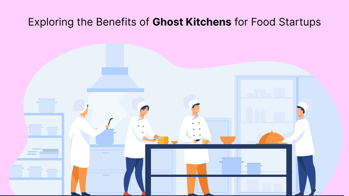 Exploring the Benefits of Ghost Kitchens for Food Startups