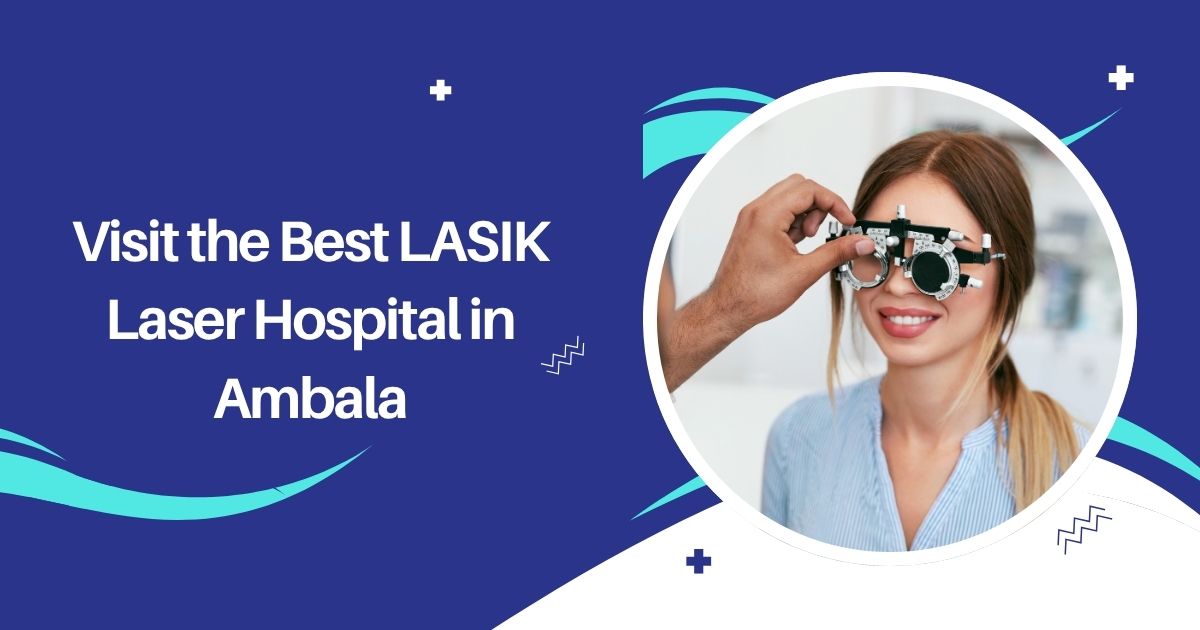 Best LASIK Laser Hospital in Ambala